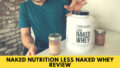 Naked Nutrition “Less Naked” Whey