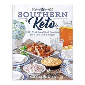 Southern Keto: 100+ Traditional Food Favorites for a Low Carb Lifestyle