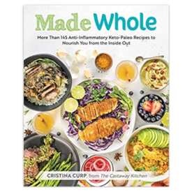 Made Whole: More Than 145 Anti-Inflammatory Keto-Paleo Recipes to Nourish You from the Inside Out Made Whole: More Than 145 Anti-Inflammatory Keto-Paleo Recipes to Nourish You from the Inside Out