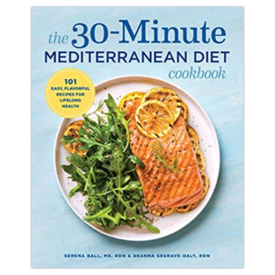 The 30-Minute Mediterranean Diet Cookbook: 101 Easy, Flavorful Recipes for Lifelong Health