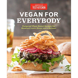 Vegan for Everybody: Foolproof Plant-Based Recipes for Breakfast, Lunch, Dinner, and In-Between