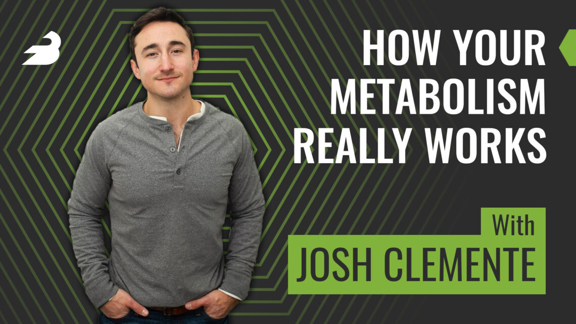 How Your Metabolism Really Works (with Josh Clemente) | BarBend