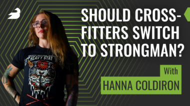 Should CrossFitters Switch to Strongman? (with Hanna Coldiron)