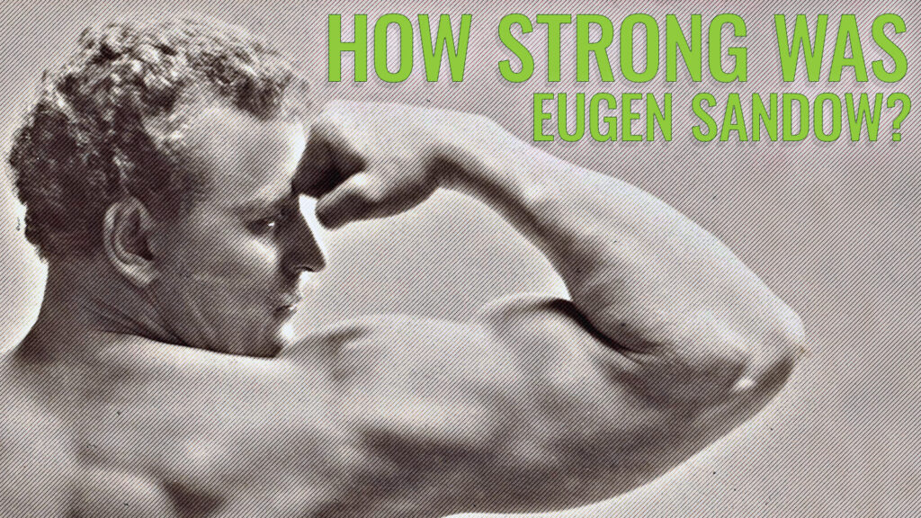 How Strong Was Eugen Sandow? Examining the Fitness Pioneer’s Feats of Strength