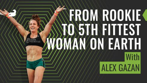 From Rookie to 5th Fittest Woman on Earth (with Alex Gazan)