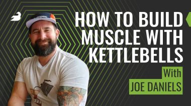 How to Build Muscle with Kettlebells (w/Joe Daniels)